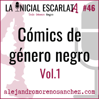 La Inicial Escarlata - LIE #46: Cómics de género negro (Vol.1)