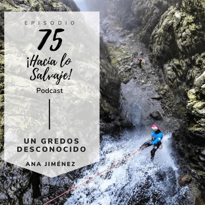 Hacia lo Salvaje - 075. Un Gredos desconocido a través del barranquismo y el bikepacking con Ana Jiménez