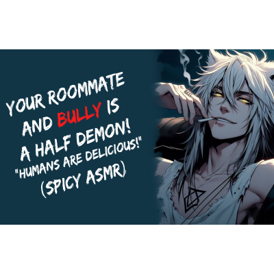 episode Your Roommate and Bully Is A Half-Demon! "Humans Are Delicious!" (Spicy ASMR) artwork