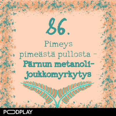 episode 86. Pimeys pimeästä pullosta – Pärnun metanolijoukkomyrkytys artwork