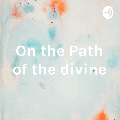 On the Path of the divine