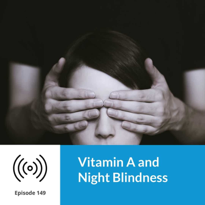 episode Episode 149 Vitamin A and Night Blindness artwork