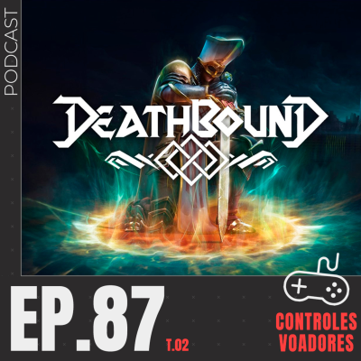 episode #87 - Deathbound: culto à Deusa da Morte num souslike com múltiplas personalidades (com Ítalo Nievinski) artwork