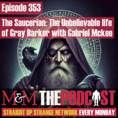 episode Mysteries and Monsters: Episode 353 The Saucerian: The Unbelievable Life of Gray Barker with Gabriel Mckee artwork