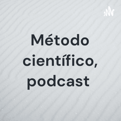 Método científico, podcast