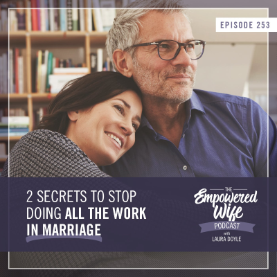 episode 253: 2 Secrets to Stop Doing All the Work in Marriage artwork