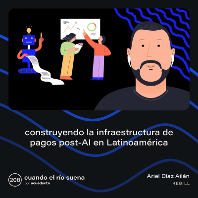 episode E208: Construyendo la infraestructura de pagos post-AI en Latinoamérica, Ariel Díaz Ailán - Rebill artwork
