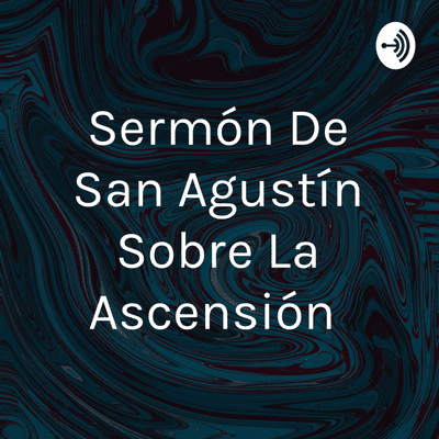 Sermón De San Agustín Sobre La Ascensión