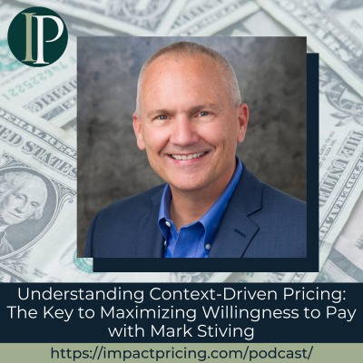 episode Understanding Context-Driven Pricing: The Key to Maximizing Willingness to Pay with Mark Stiving artwork
