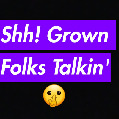 episode #9 Shh! Grown Folks Talkin' artwork