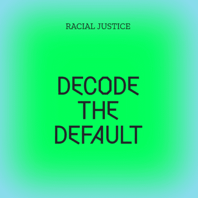 episode Racial Justice: Decode the Default. Read by Lou Huang artwork