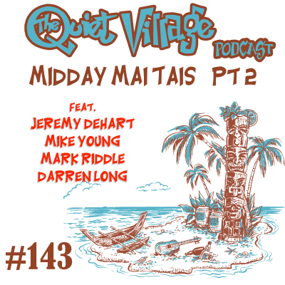 episode The Quiet Village 143 Midday Mai Tais, pt 2 artwork