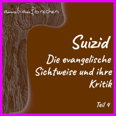 episode Suizid: die evangelische Sichtweise und ihre Kritik – Teil 4 - Folge 47 artwork