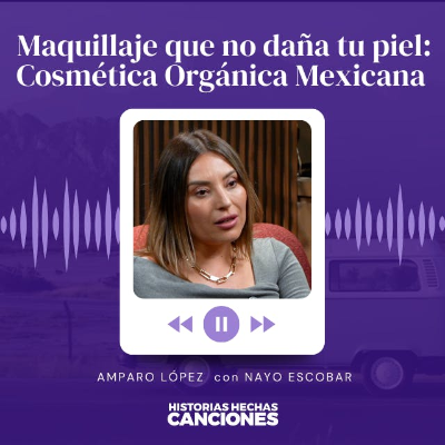 episode 435. Maquillaje que no daña tu piel: Cosmética Orgánica Mexicana - Amparo López con Nayo Escobar artwork