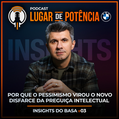 episode Por que o pessimismo virou o novo disfarce da preguiça intelectual | Insights do Basa #3 artwork