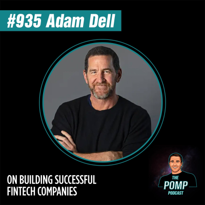 The Pomp Podcast - #935 Adam Dell On Building Successful Fintech Companies
