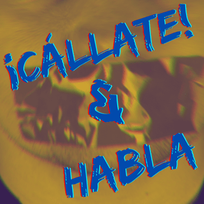 ¡Cállate! Y Habla