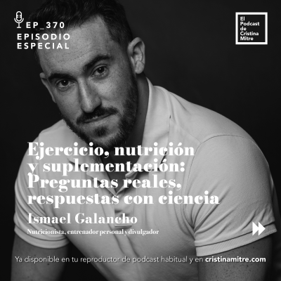 episode Ejercicio, nutrición y suplementación: Preguntas reales, respuestas con ciencia, con Ismael Galancho. Episodio 370 artwork