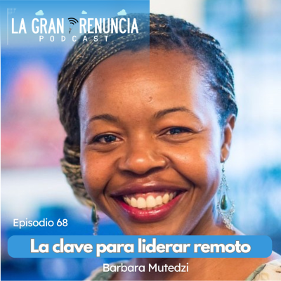 episode #68. La clave para liderar remoto con la Dra. Barbara Mutedzi artwork