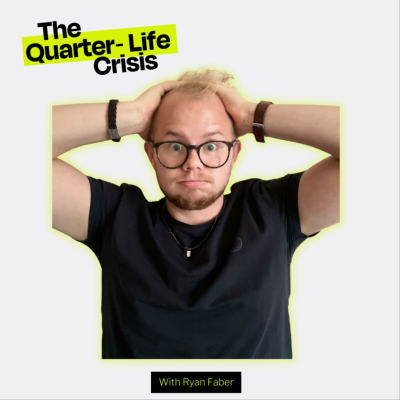 The Quarter Life Crisis with Ryan Faber