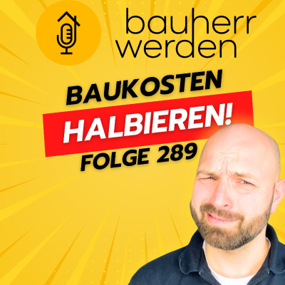 episode 289 Baukosten halbieren – Wunsch oder Wirklichkeit? Huberts Vorschläge werden kritisch geprüft! artwork