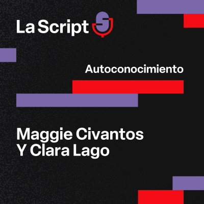 episode La Script | Autoconocimiento | Maggie Civantos y Clara Lago artwork