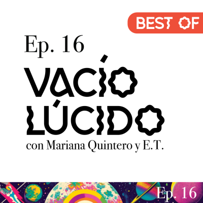 episode Ep. 16 - Vacío Lúcido con Mariana Quintero y E.T. artwork