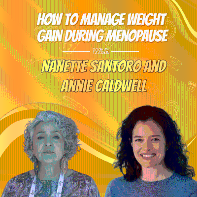 episode How to Manage Weight Gain During Menopause with Nanette Santoro and Annie Caldwell artwork