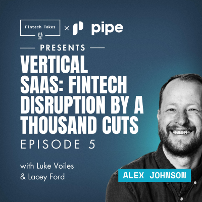 episode Fintech Takes x Pipe presents Vertical SaaS: Fintech Disruption by a Thousand Cuts Episode 5: Go To Market artwork