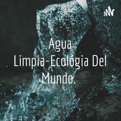 Agua Limpia-Ecológia Del Mundo.