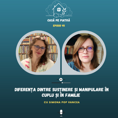 episode 95: Diferența dintre susținere și manipulare în cuplu și în familie cu Teodora Fernea și Simona Vancea artwork