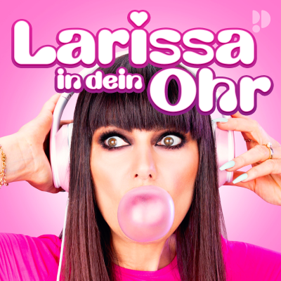 Larissa in dein Ohr