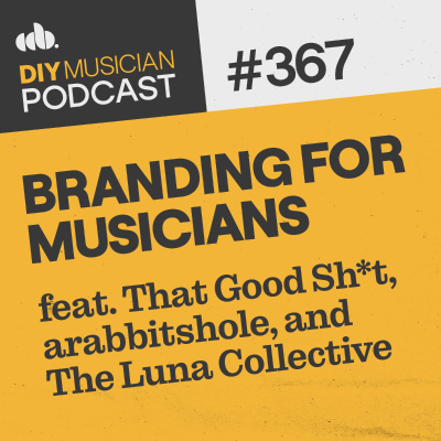 episode #367: Branding for Musicians feat. That Good Sh*t, arabbitshole, and The Luna Collective artwork