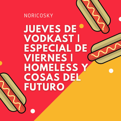 episode Jueves de Vodkast | Especial de Viernes | Homeless y Cosas del futuro artwork