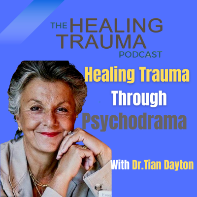 episode Healing Trauma Through Psychodrama With Dr. Tian Dayton artwork