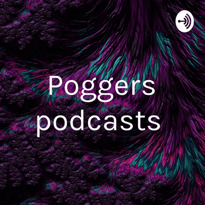 Poggers podcasts