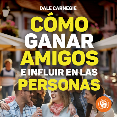 Cómo ganar amigos e influir sobre las personas