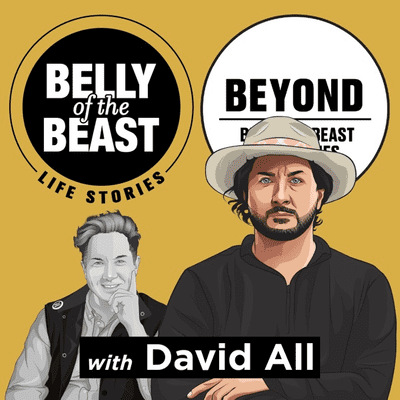 Belly of the Beast Life Stories & Beyond with David All