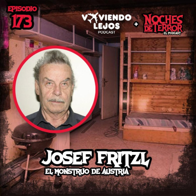 episode Ep 173: Josef Fritzl (El monstruo de Austria) ft. Viviendo Lejos Podcast artwork