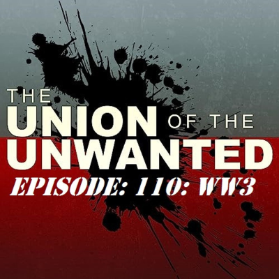 episode 110: The Union Of The Unwanted: 110: WW3 artwork