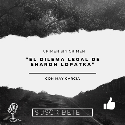 episode Crimen sin crimen “ El dilema legal de Sharon Lopatka” artwork
