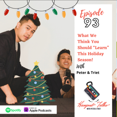 episode EP 93: What We Think You Should "Learn" This Holiday Season! With Peter & Triet. artwork
