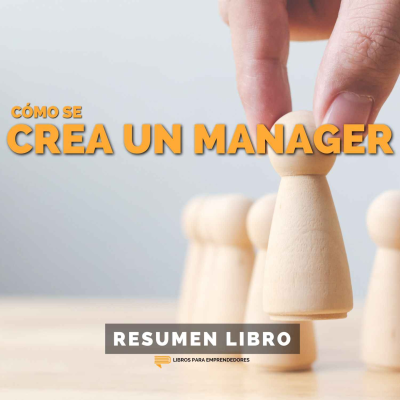 episode 📖 Cómo se Crea un Manager - Un Resumen de Libros para Emprendedores artwork