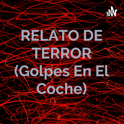 RELATO DE TERROR (Golpes En El Coche)