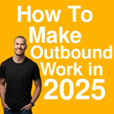 episode How To Make Outbound Work in 2025 artwork