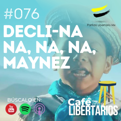 episode Café entre Libertarios 76: Decli-na, na, na, na, Maynez artwork