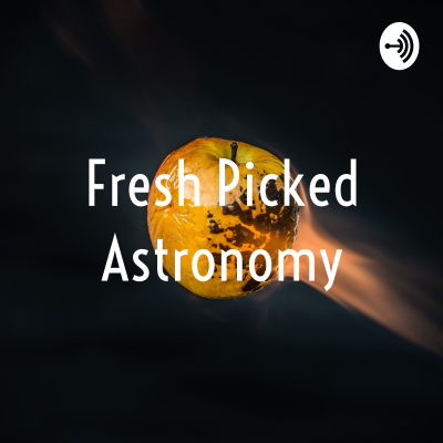 Fresh Picked Astronomy