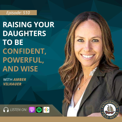 episode Ep. 510 Amber Vilhauer: Raising your daughters to be Confident, Powerful, and Wise artwork