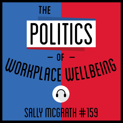 episode 159: The Politics of Workplace Wellbeing - Sally McGrath artwork