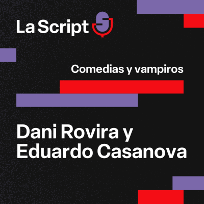 episode La Script | Comedias y vampiros | Dani Rovira y Eduardo Casanova artwork